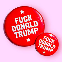 Load image into Gallery viewer, FUCK DONALD TRUMP (Button or Magnet!): Pin / 1.25"