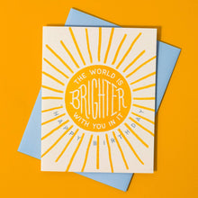 Load image into Gallery viewer, The World Is Brighter With You In It - Birthday Card