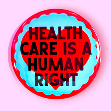 Load image into Gallery viewer, Health Care is a Human Right (Button or Magnet!): Pin / 1.25"
