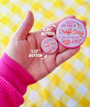 Load image into Gallery viewer, If Being Gay Was a Choice I'd Be Gayer (Button or Magnet!): Pin / 1.25"