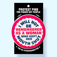 Load image into Gallery viewer, I Will Not Be Remembered As a Woman Who (Button or Magnet!): Pin / 1.25"