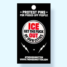 Load image into Gallery viewer, ICE GET THE FUCK OUT OF OUR CITIES - Button 1.25"