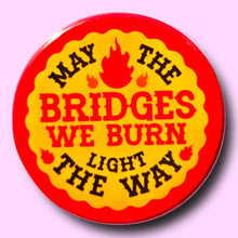 Load image into Gallery viewer, May The Bridges We Burn - Button 1.25"