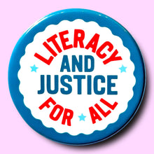 Load image into Gallery viewer, Literacy and Justice For All (Button or Magnet!): Pin / 1.25"
