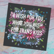 Load image into Gallery viewer, Transpainter - I Wish For You What You Wish For Trans Kids Sticker