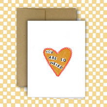 Load image into Gallery viewer, RANI BAN CO - YOU ARE SO WEIRD Greeting Card