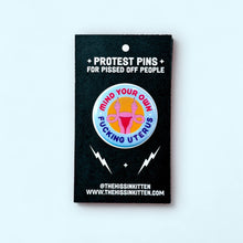 Load image into Gallery viewer, Mind Your Own Fucking Uterus (Button or Magnet!): Pin / 1.25"