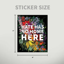 Load image into Gallery viewer, Transpainter - Hate Has No Home Here Bumper Sticker | No Hate Decal