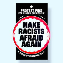 Load image into Gallery viewer, Make Racists Afraid Again (Button or Magnet!): Pin / 1.25"