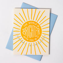 Load image into Gallery viewer, The World Is Brighter With You In It - Birthday Card