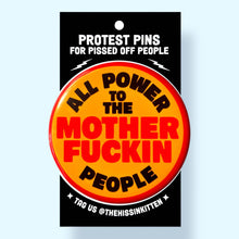 Load image into Gallery viewer, All the Power to the Mother Fuckin People - Button 1.25"