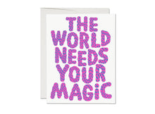 Load image into Gallery viewer, The World Needs Your Magic encouragement greeting card
