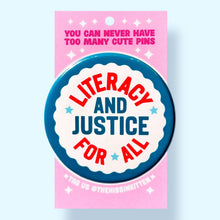 Load image into Gallery viewer, Literacy and Justice For All (Button or Magnet!): Pin / 1.25"