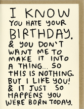 Load image into Gallery viewer, I Know You Hate Your Birthday