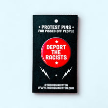 Load image into Gallery viewer, DEPORT THE RACISTS - Button 1.25"