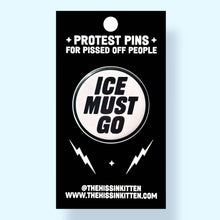 Load image into Gallery viewer, ICE MUST GO - Button 1.25"