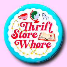 Load image into Gallery viewer, Thrift Store Whore (Button or Magnet!): Pin / 1.25"