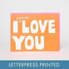 Load image into Gallery viewer, I Fucking Love You Letterpress Greeting Card by Ashkahn
