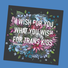 Load image into Gallery viewer, Transpainter - I Wish For You What You Wish For Trans Kids Sticker