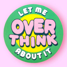 Load image into Gallery viewer, Let Me Overthink About It Sticker
