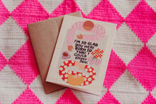 Load image into Gallery viewer, I'm So Glad Birthday Card
