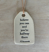 Load image into Gallery viewer, Believe you can... Ceramic Quote Tag
