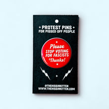 Load image into Gallery viewer, Please stop voting for fascists (Button or Magnet!): Pin / 1.25"
