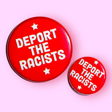 Load image into Gallery viewer, DEPORT THE RACISTS - Button 1.25"
