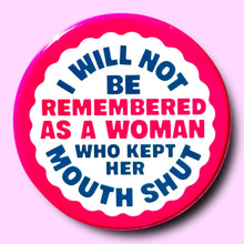 Load image into Gallery viewer, I Will Not Be Remembered As a Woman Who (Button or Magnet!): Pin / 1.25"

