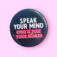 Load image into Gallery viewer, Speak Your Mind Even if Your Voice Shakes - Button 1.25"
