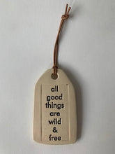 Load image into Gallery viewer, All good things... Ceramic Quote Tag
