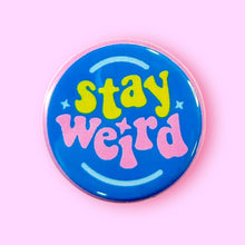 Load image into Gallery viewer, Stay Weird (Button or Magnet!): Pin / 1.25"
