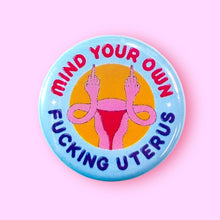 Load image into Gallery viewer, Mind Your Own Fucking Uterus (Button or Magnet!): Pin / 1.25"
