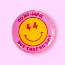 Load image into Gallery viewer, Do No Harm But Take No Shit (Button or Magnet!): Pin / 1.25"
