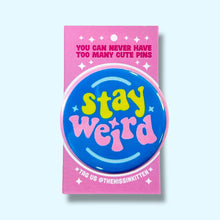 Load image into Gallery viewer, Stay Weird (Button or Magnet!): Pin / 1.25"
