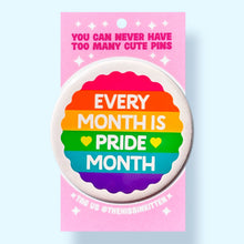 Load image into Gallery viewer, Every Month is Pride Month (Button or Magnet!): Pin / 1.25"
