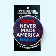 Load image into Gallery viewer, Hate Never Made America Great - Button or Magnet: Pin / 1.25"
