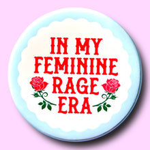 Load image into Gallery viewer, In My Feminine Rage Era - Button 1.25"
