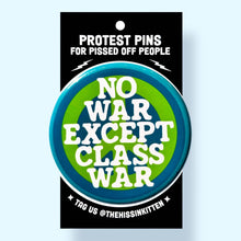 Load image into Gallery viewer, NO WAR EXCEPT CLASS WAR (Button or Magnet!): Pin / 1.25"
