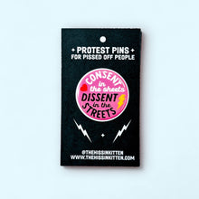 Load image into Gallery viewer, Consent in the Sheets, Dissent in the Streets Button/Magnet: Pin / 1.25"
