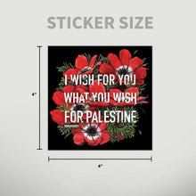 Load image into Gallery viewer, Transpainter - I Wish For You What You Wish For Palestine Sticker | Gaza
