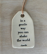 Load image into Gallery viewer, In a gentle way... Ceramic Quote Tag
