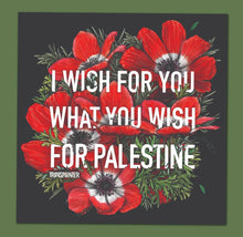 Load image into Gallery viewer, Transpainter - I Wish For You What You Wish For Palestine Sticker | Gaza
