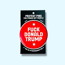 Load image into Gallery viewer, FUCK DONALD TRUMP (Button or Magnet!): Pin / 1.25"

