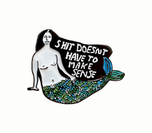 Load image into Gallery viewer, Shit Doesn't Have To Make Sense Pin
