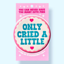 Load image into Gallery viewer, Only Cried a Little (Button or Magnet!): Pin / 1.25"

