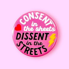 Load image into Gallery viewer, Consent in the Sheets, Dissent in the Streets Button/Magnet: Pin / 1.25"
