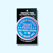 Load image into Gallery viewer, A World Without Trans People - Button 1.25"
