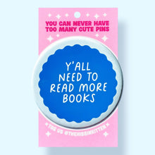 Load image into Gallery viewer, Y'all Need To Read More Books - Button 1.25"
