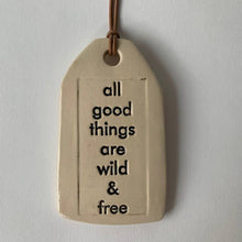 Load image into Gallery viewer, All good things... Ceramic Quote Tag
